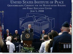 President George W. Bush addresses the audience during groundbreaking ceremonies Thursday, June 5, 2008, for the United States Institute of Peace Headquarters Building and Public Education Center at Navy Hill in Washington, D.C. The U.S. Institute of Peace is a congressionally funded foreign affairs education, training and operational organization.  White House photo by Chris Greenberg